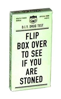 D.I.Y. DRUG TEST
 FLIP BOX OVER TO SEE IF YOU ARE STONED