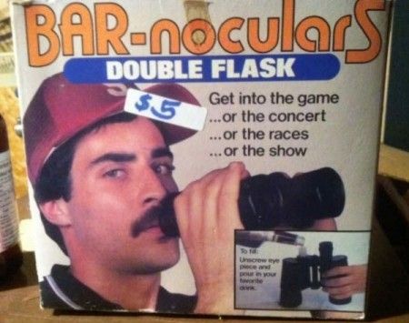 BAR-noculars
 DOUBLE FLASK
 Get into the game
 ... or the concert
 ... or the races
 ... or the show
 $5