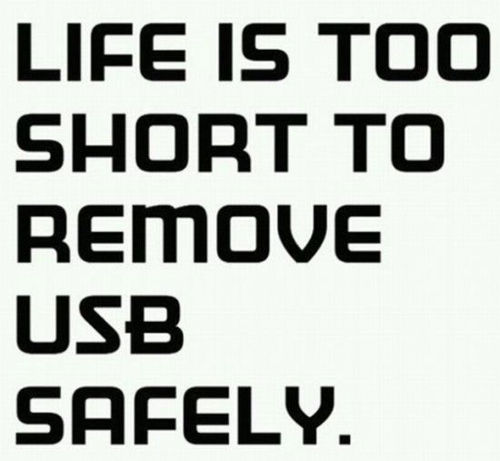 LIFE IS TOO SHORT TO REMOVE USB SAFELY.