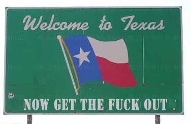 Welcome to Texas
 NOW GET THE F✡✞K OUT