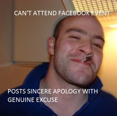CAN'T ATTEND FACEBOOK EVENT
 POSTS SINCERE APOLOGY WITH GENUINE EXCUSE