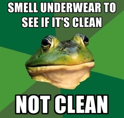 SMELL UNDERWEAR TO SEE IF IT'S CLEAN NOT CLEAN