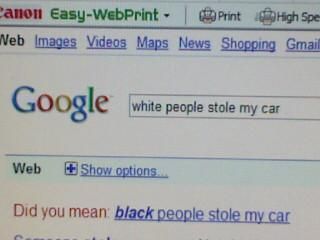Google white people stole my car Did you mean: black people stole my car