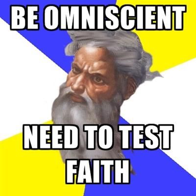 BE OMNISCIENT NEED TO TEST FAITH