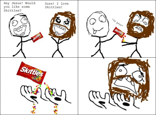 Hey Jesus! Would you like some Skittles?
 Sure! I love Skittles!
 *le pour*