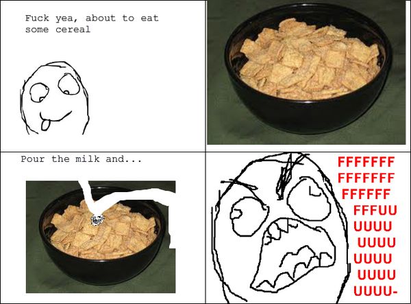 F✡✞k yea, about to eat some cereal
 Pour the milk and...
 FFFFFFFFFFUUUUUUUUUUU