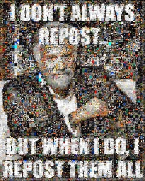 I DON'T ALWAYS REPOST BUT WHEN I DO, I REPOST THEM ALL