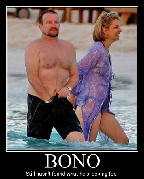 BONO
 Still hasn't found what he's looking for.