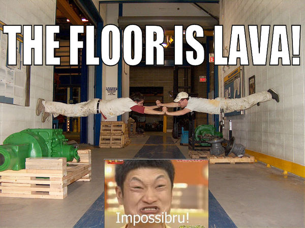 THE FLOOR IS LAVA! Impossibru!