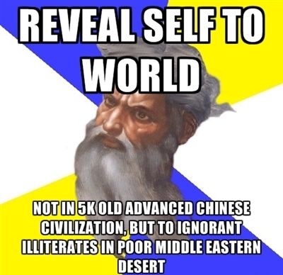 REVEAL SELF TO WORLD
 NOT IN 5K OLD ADVANCED CHINESE CIVILIZATION, BUT TO IGNORANT ILLITERATES IN POOR MIDDLE EASTERN DESERT
