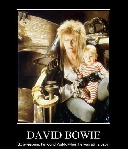 DAVID BOWIE
 So awesome, he found Waldo when he was still a baby.