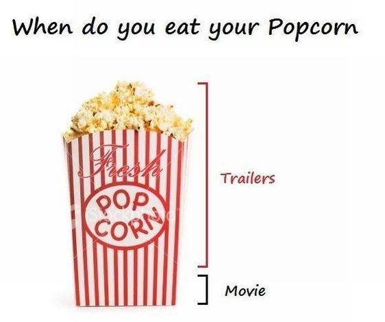 When do you eat your Popcorn
 Trailers
 Movie