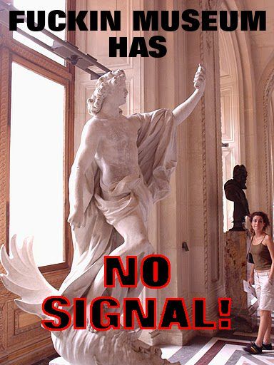 F✡✞KING MUSEUM HAS NO SIGNAL!