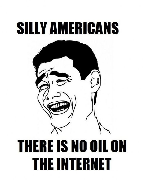 SILLY AMERICANS THERE IS NO OIL ON THE INTERNET