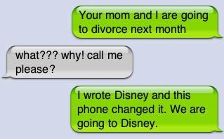 Your mom and I are going to divorce next month what??? why! call me please ? I wrote Disney and this phone changed it. We are going to Disney.