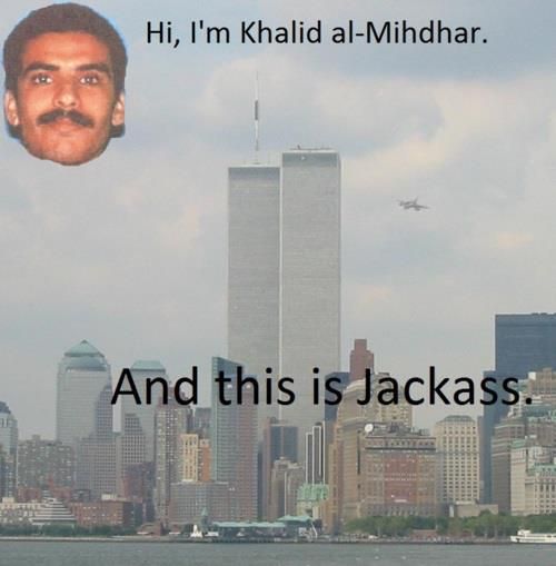 Hi, I'm Khalid al-Mihdhar.
 And this is Jackass