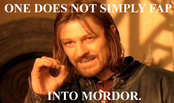 ONE DOES NOT SIMPLY FAP INTO MORDOR