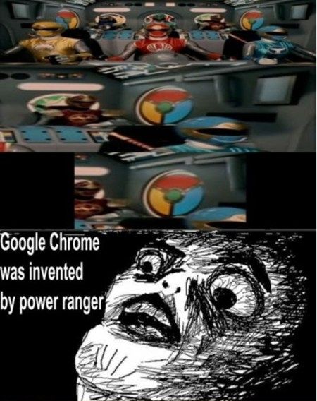 Google Chrome was invented by power ranger