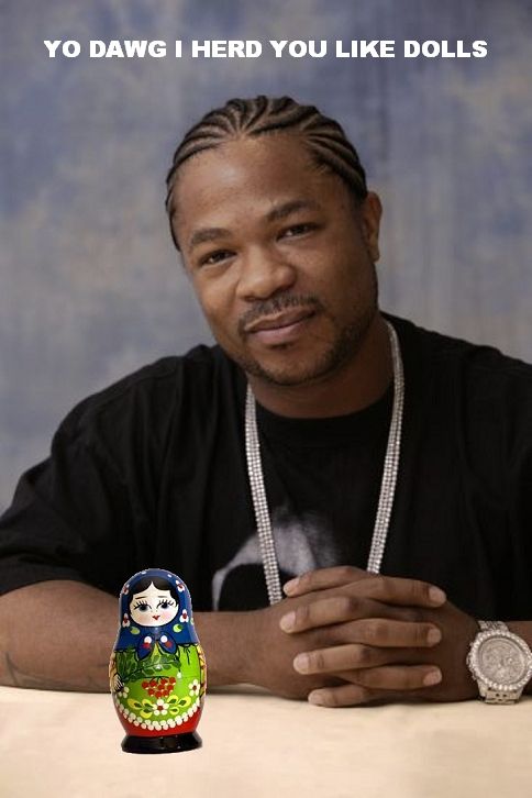 YO DAWG I HERD YOU LIKE DOLLS