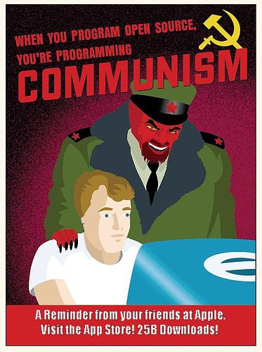 WHEN YOU PROGRAM OPEN SOURCE, YOU'RE PROGRAMMING COMMUNISM
 A Reminder from your friends at Apple.
 Visit the App Store!