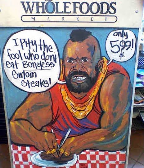 I pity the fool who don't eat boneless sirloin steaks! only 5.99/lb