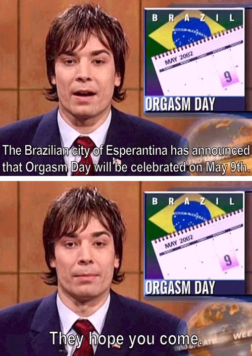 The Brazilian city of Esperantina has announced that Orgasm Day will be celebrated on May 9th. They hope you come.