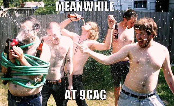 MEANWHILE AT 9GAG