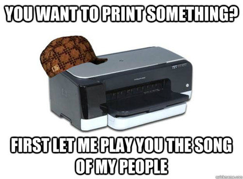 YOU WANT TO PRINT SOMETHING? FIRST LET ME PLAY YOU THE SONG OF MY PEOPLE