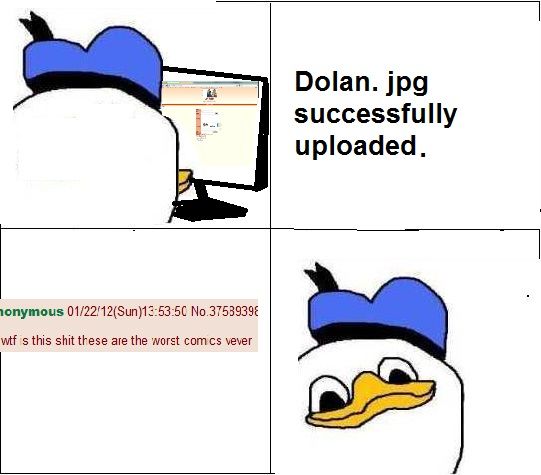 Dolan.jpg successfully uploaded.
 Anonymous
 wtf is this shit these are the worst comics ever