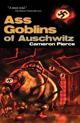 Ass Goblins of Auschwitz
 Cameron Pierce
 'A must read.'
