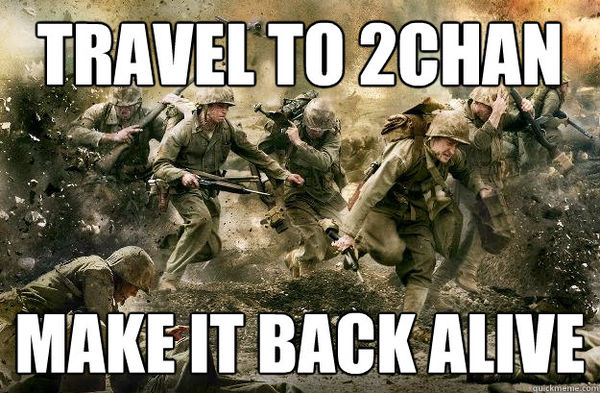 TRAVEL TO 2CHAN
 MAKE IT BACK ALIVE