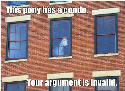 This pony has a condo. Your argument is invalid.