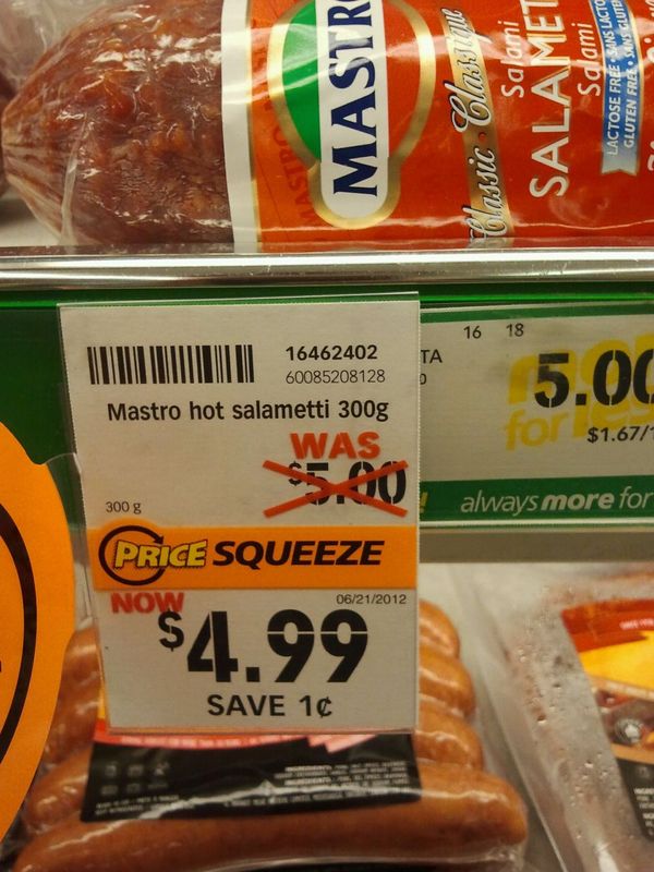 Mastro hot salametti 300g
 WAS $5.00
 NOW $4.99
 SAVE 1c