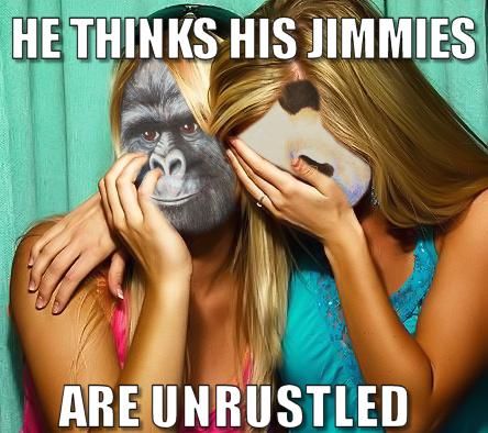 HE THINKS HIS JIMMIES ARE UNRUSTLED