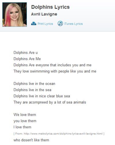 Dolphins Lyrics
 Avril Lavigne
 Dolphins Are u
 Dolphins Are Me
 Dolphins Are everyone that includes you and me