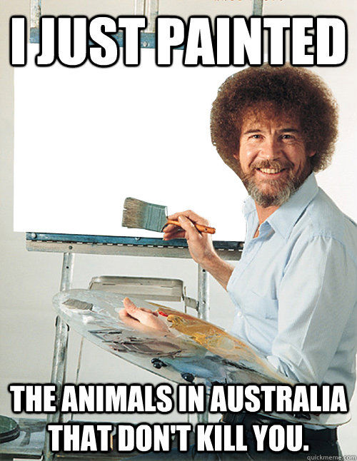 I JUST PAINTED THE ANIMALS IN AUSTRALIA THAT DON'T KILL YOU.