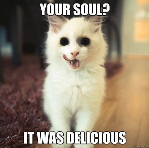 YOUR SOUL? IT WAS DELICIOUS