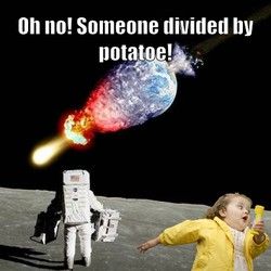 Oh no! Someone divided by potatoe!