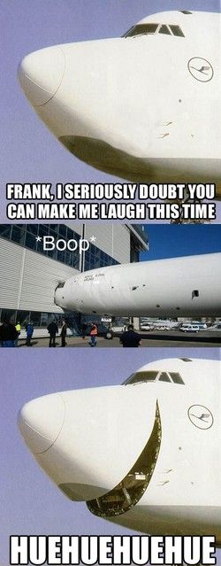 FRANK, I SERIOUSLY DOUBT YOU CAN MAKE ME LAUGH THIS TIME *Boop* HUEHUEHUEHUE