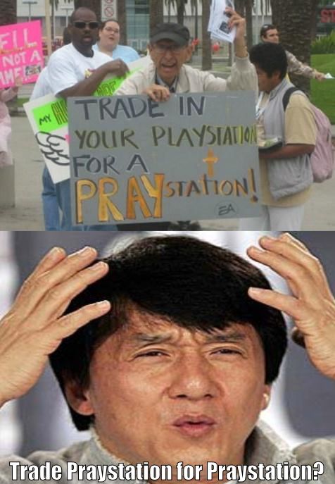TRADE IN YOUR PLAYSTATION FOR A PRAYSTATION! Trade Praystation for Praystation?