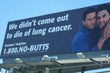 We didn't come out to die of lung cancer. Smokers' Helpline 1.800.NO-BUTTS