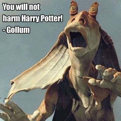 You will not harm Harry Potter! - Gollum