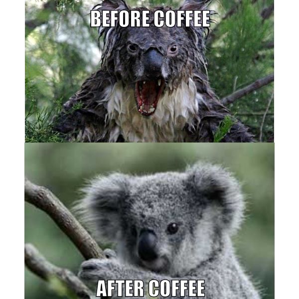 BEFORE COFFEE
 AFTER COFFEE