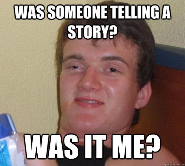 WAS SOMEONE TELLING A STORY? WAS IT ME?