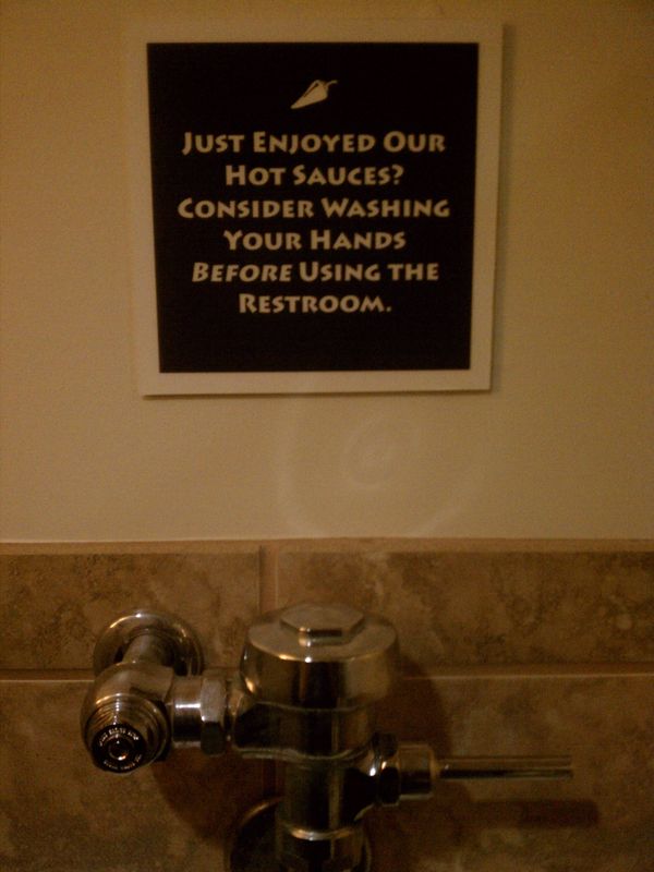 JUST ENJOYED OUR HOT SAUCES? CONSIDER WASHING YOUR HANDS BEFORE USING THE RESTROOM.