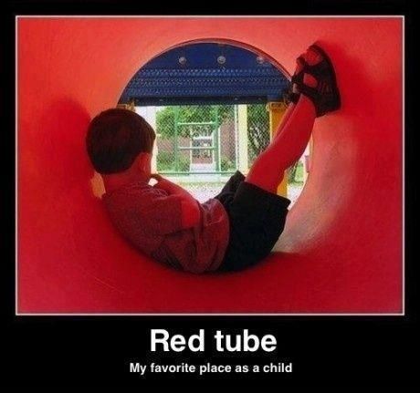 Red tube
 My favorite place as a child