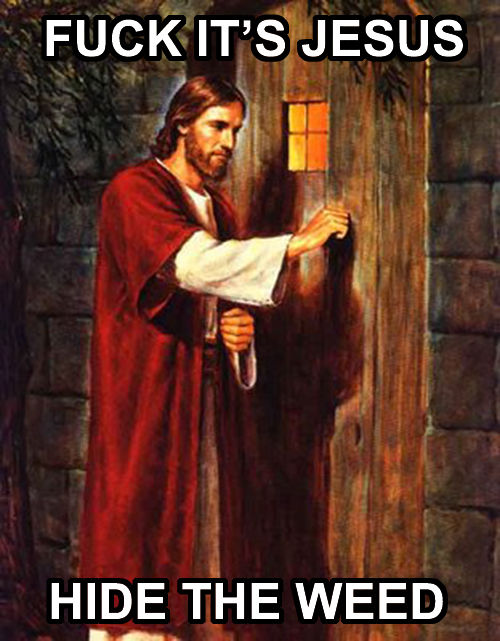 F✡✞K IT'S JESUS HIDE THE WEED