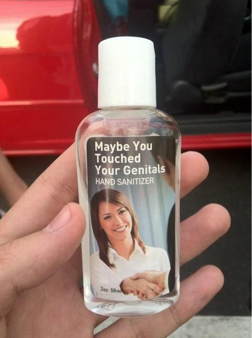 Maybe You Touched Your Genitals
 HAND SANITIZER