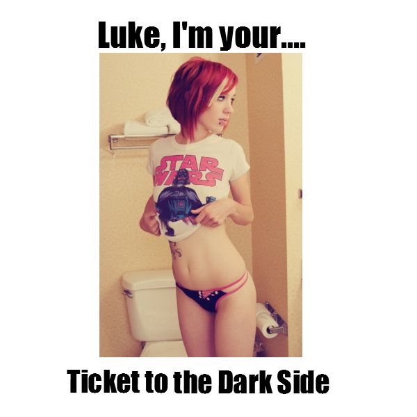 Luke, I'm your...
 Ticket to the Dark Side