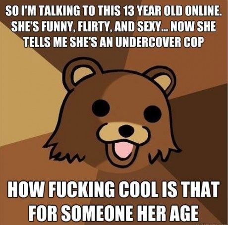 SO I'M TALKING TO THIS 13 YEAR OLD ONLINE. SHE'S FUNNY, FLIRTY, AND SEXY... NOW SHE TELLS ME SHE'S AN UNDERCOVER COP HOW F✡✞KING COOL IS THAT FOR SOMEONE HER AGE